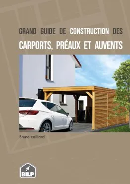 Le grand guide de construction des CARPORTS, PRÉAUX et AUVENTS